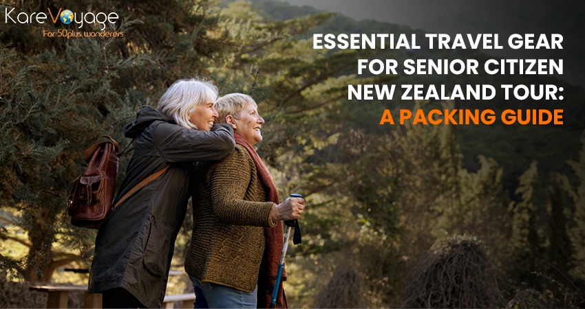 Essential Travel Gear for Senior Citizen New Zealand Tour: A Packing Guide