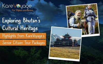 Exploring Bhutan’s Cultural Heritage: Highlights from KareVoyage’s Senior Citizen Tour Packages